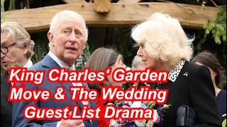 King Charles' Garden Move &amp; The Wedding Guest List Drama