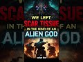 We Left Scar Tissue in the Mind of an Alien God #shorts #hfystories #besthfystories #humanity