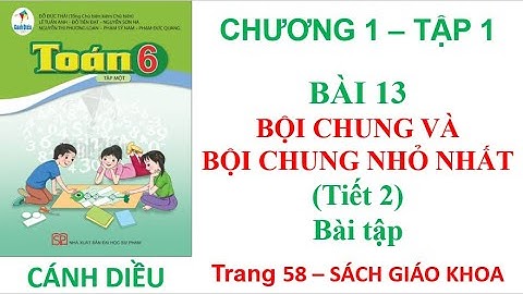 Toán lớp 6 - Cánh diều - Bài 13 Bội chung và bội chung nhỏ nhất - Tiết 2 | Bài 13 trang 58 sgk