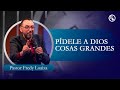 Pídele a Dios cosas grandes - Pastor Fredy Loaiza