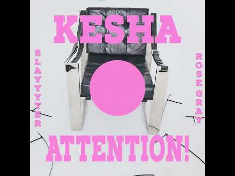 (CLEAN) Kesha, Slayyyter, Rose Gray - ATTENTION!