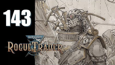 Warhammer 40k: Rogue Trader - Ep. 143: Cartographic Content