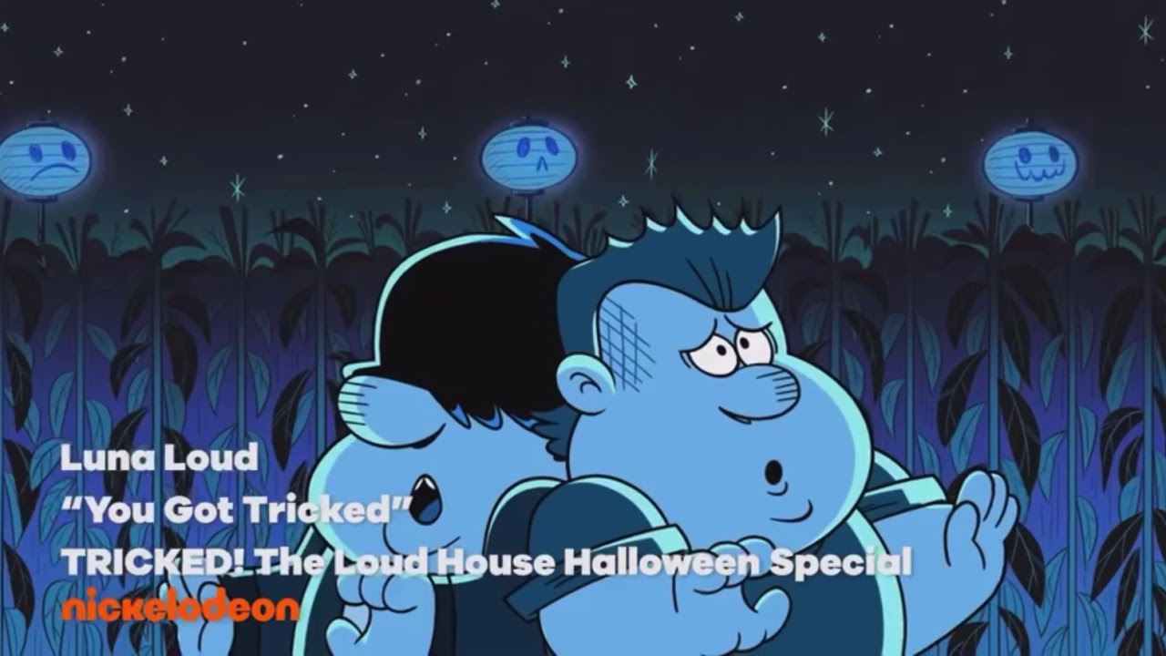 You got tricked by luna loud song. The loud house (hallowen)