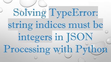 Solving TypeError: string indices must be integers in JSON Processing with Python