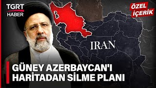 Güney Azerbaycanda Acem Oyunu İran Haritadan Silmek İçin Harekete Geçti - Tgrt Haber