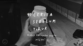 Hidup ternyata segila ini, ya? - CERITA SEBELUM TIDUR EPS. 69