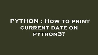 PYTHON : How to print current date on python3?
