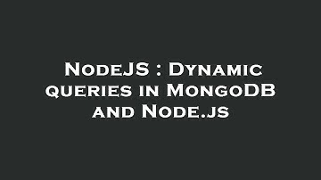 NodeJS : Dynamic queries in MongoDB and Node.js