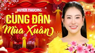 Cung Đàn Mùa Xuân - Huyền Thương | Video Official Video | Nghe Là Thấy Rạo Rực Xuân Về