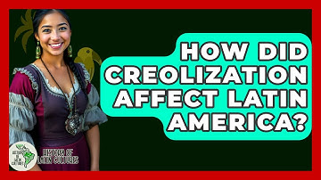 How Did Creolization Affect Latin America? - History Of Latin Cultures