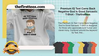 Premium IQ Test Came Back Negative God Is Good Sarcastic T-Shirt