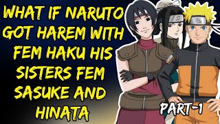What If Naruto got Harem With Fem Haku His Sisters Fem Sasuke And Hinata