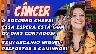 CÂNCER ♋️ O Socorro Chega•Essa Espera Está Com Os Dias Contados•Exu/Arcanjo Miguel Resposta/Caminho!