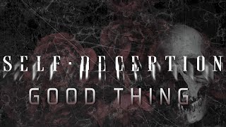Self Deception - Good Thing (OFFICIAL LYRIC VIDEO)