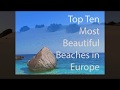 Top 10 Most Beautiful Beaches in Europe