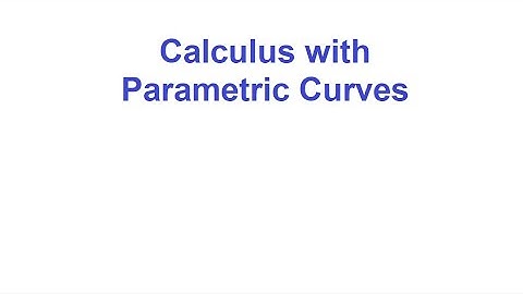 Calculus with Parametric Curves pt. 1
