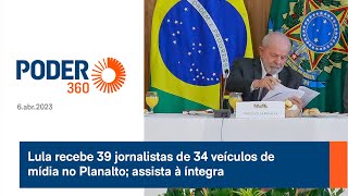 Lula recebe 39 jornalistas de 34 veículos de mídia no Planalto; assista à íntegra
