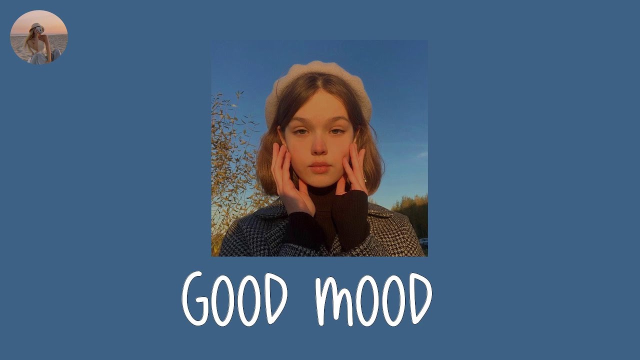 Good Mood Top Chill Songs Of All Time YouTube Good Mood Top Chill Songs Of All Time YouTube
