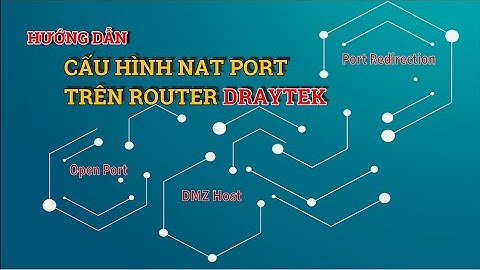 Series hướng dẫn cấu hình thiết bị DrayTek - NAT Port