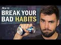 How to ACTUALLY Break Your Bad Habits