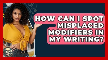 How Can I Spot Misplaced Modifiers In My Writing? - Lexicon Lounge