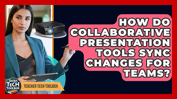 How Do Collaborative Presentation Tools Sync Changes For Teams? - Teacher Tech Toolbox