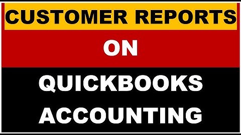CUSTOMER REPORTS || HOW TO CREATE CUSTOMIZED REPORTS ON QUICKBOOKS