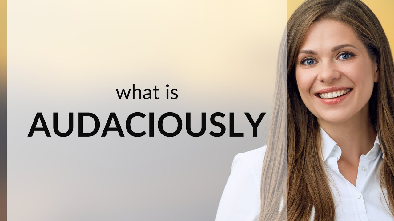 Audaciously — meaning of AUDACIOUSLY - YouTube