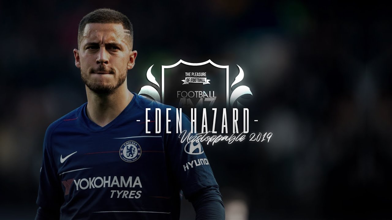  EDEN  HAZARD  Unstoppable 2021  Skills Goals 18 19 