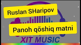Video thumbnail of "Ruslan Sharipov-Panoh Qoshiq matni"