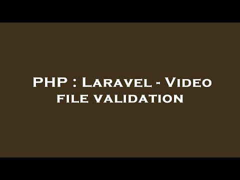PHP : Laravel - Video file validation