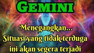 🎉 Gemini 🪅 Menegangkan... Situasi yang tidak terduga ini akan segera terjadi!!!