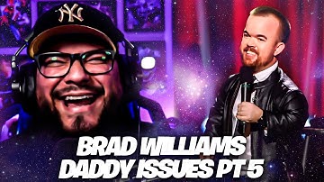 Brad Williams Daddy Issues • Part 5 Reaction