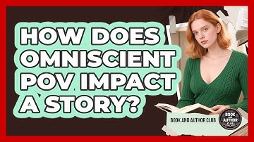 How Does Omniscient POV Impact A Story?