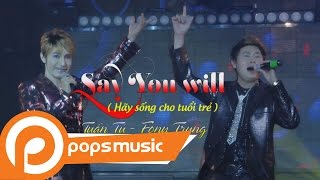 Say You Will (Hãy Sống Cho Tuổi Trẻ) | Fony Trung ft  Tuấn Tú chords