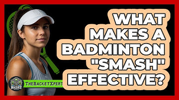 What Makes A Badminton "Smash" Effective?