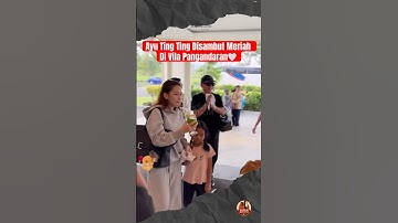 Ayu Ting Ting Disambut Meriah Di Vila Pangandaran🤍 #ayutingting #ayahojak #bilqiskhumairahrazak