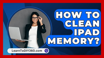 How To Clean Ipad Memory? - LearnToDIY360.com