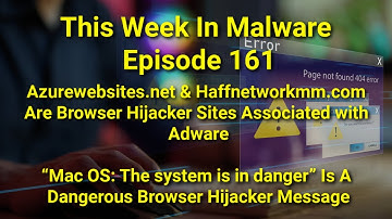 TWIM Ep161: Azurewebsites.net, Haffnetworkmm.com, "MacOS System In Danger" Error Browser Hijackers
