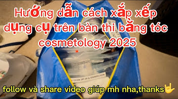 HƯỚNG DẪN XẮP XẾP DỤNG CỤ TRÊN BÀN THI BẰNG COSMETOLOGY 