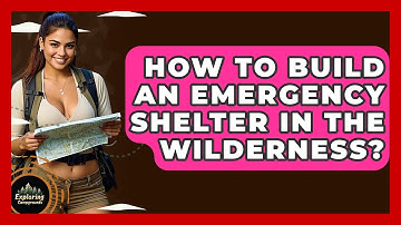 How To Build An Emergency Shelter In The Wilderness? - Exploring Campgrounds