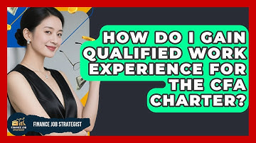 How Do I Gain Qualified Work Experience For The CFA Charter? - Finance Job Strategist