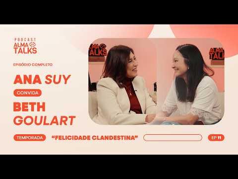 ANA SUY AND BETH GOULART - Clandestine Happiness Podcast - EP #11 I Alma Talks #043