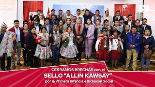 CERRAMOS BRECHAS CON EL SELLO REGIONAL ALLIN KAWSAY POR LA PRIMERA INFANCIA E INCLUSION SOCIAL