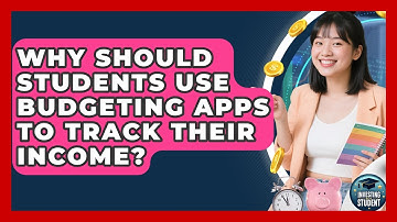 Why Should Students Use Budgeting Apps To Track Their Income? - Investing As A Student