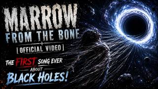 Marrow form the bone [official video ] - The First song ever about black holes!