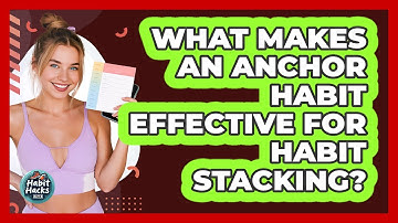 What Makes An Anchor Habit Effective For Habit Stacking? - Habit Hacks Hub
