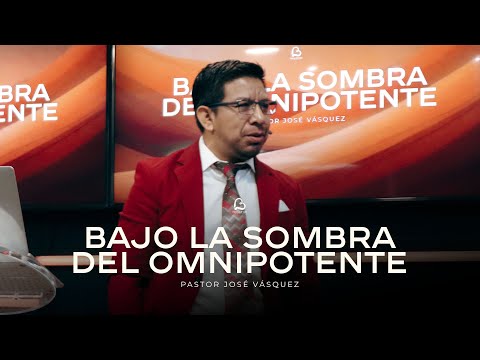 Bajo la Sombra del Omnipotente | Pastor José Vásquez