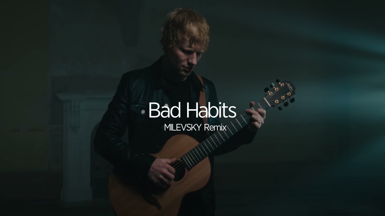 Ed Sheeran – Bad Habits [MILEVSKY Remix]