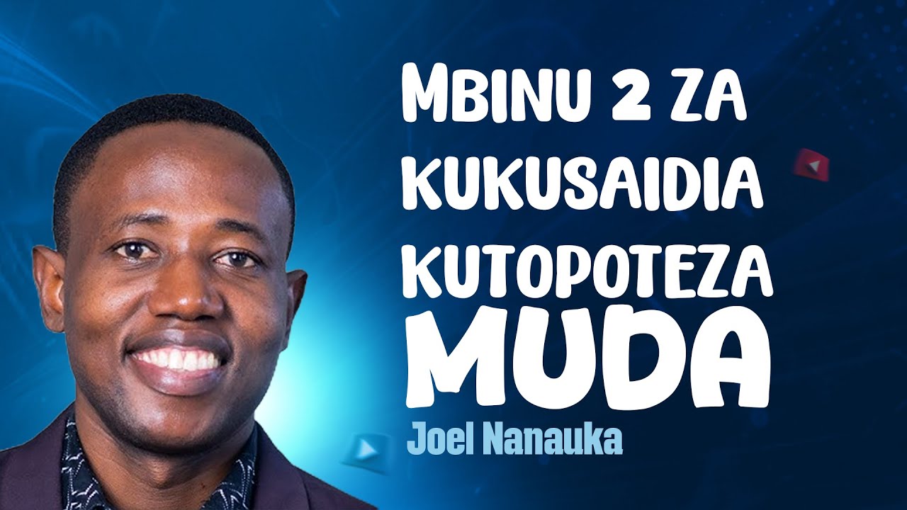 Mbinu Mbili Za Kukusaidia Kutopoteza Muda  - Joel Nanauka